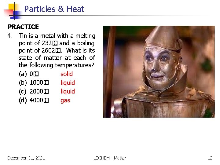 Particles & Heat PRACTICE 4. Tin is a metal with a melting point of