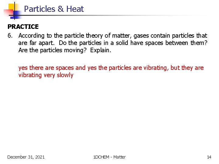 Particles & Heat PRACTICE 6. According to the particle theory of matter, gases contain