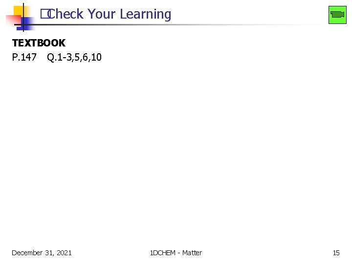 �Check Your Learning TEXTBOOK P. 147 Q. 1 -3, 5, 6, 10 December 31,