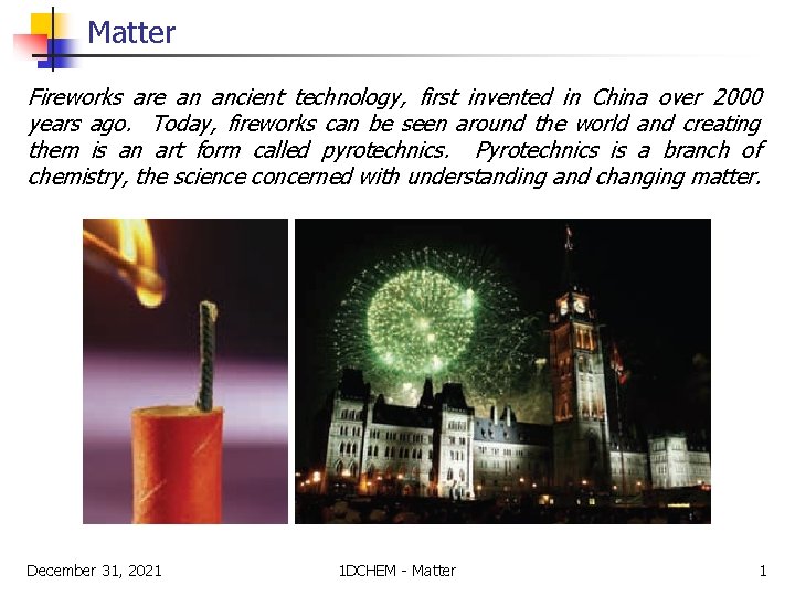 Matter Fireworks are an ancient technology, first invented in China over 2000 years ago.
