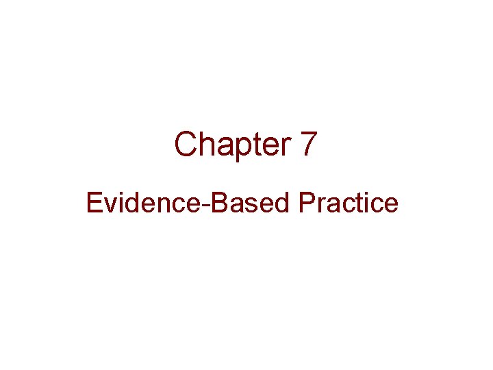 Chapter 7 Evidence-Based Practice 
