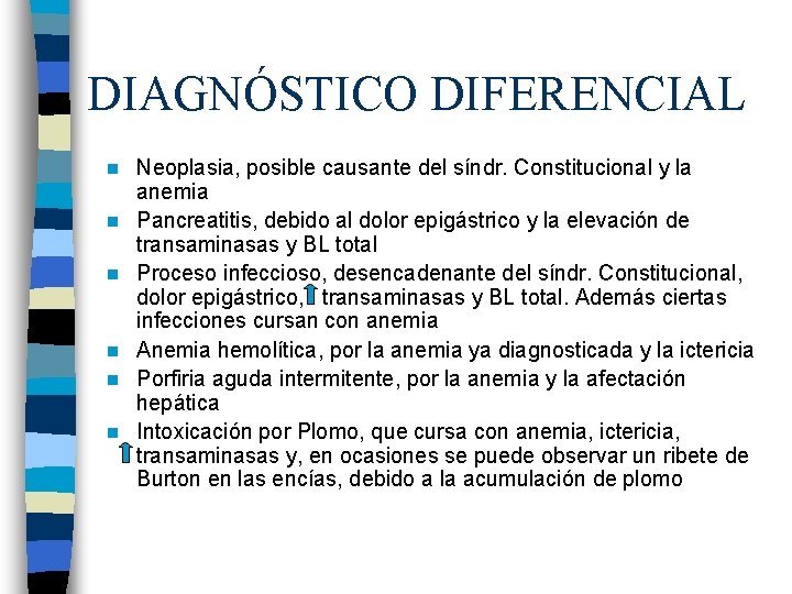 DIAGNÓSTICO DIFERENCIAL n n n Neoplasia, posible causante del síndr. Constitucional y la anemia