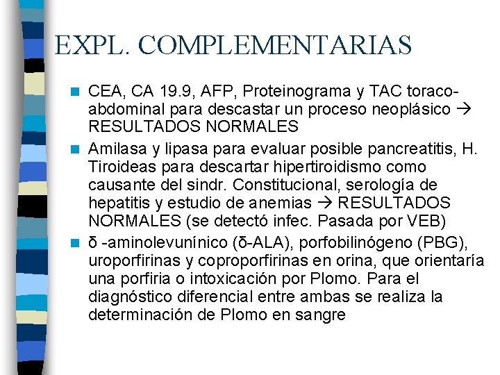 EXPL. COMPLEMENTARIAS CEA, CA 19. 9, AFP, Proteinograma y TAC toracoabdominal para descastar un