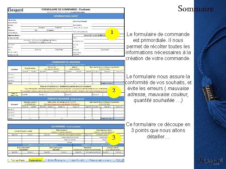 Sommaire 1 2 3 Le formulaire de commande est primordiale. Il nous permet de