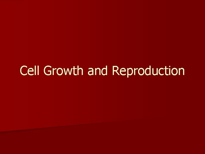 Cell Growth and Reproduction 