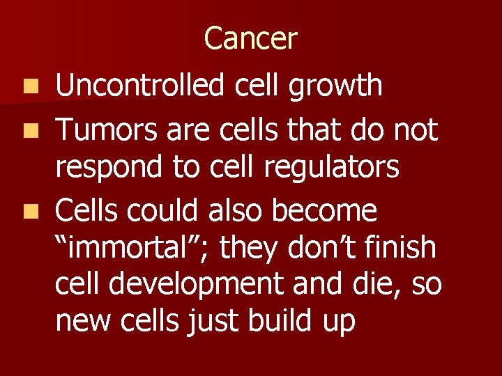 Cancer n Uncontrolled cell growth n Tumors are cells that do not respond to