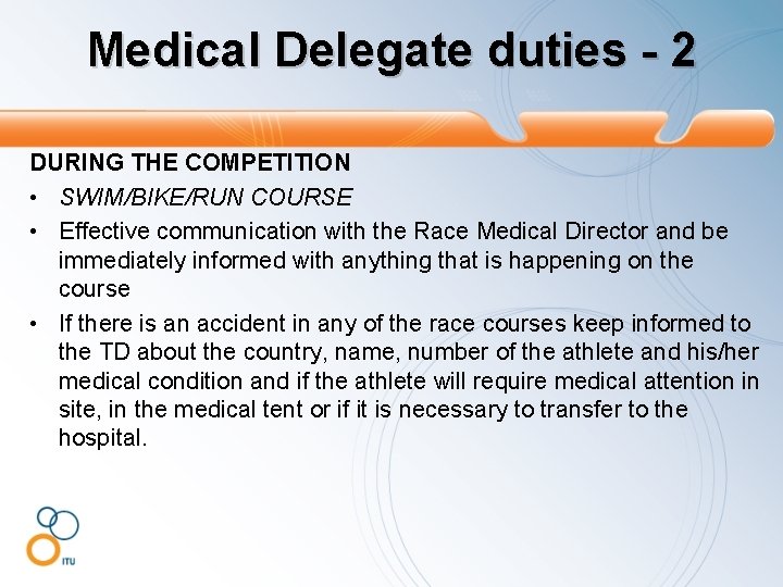 Medical Delegate duties - 2 DURING THE COMPETITION • SWIM/BIKE/RUN COURSE • Effective communication