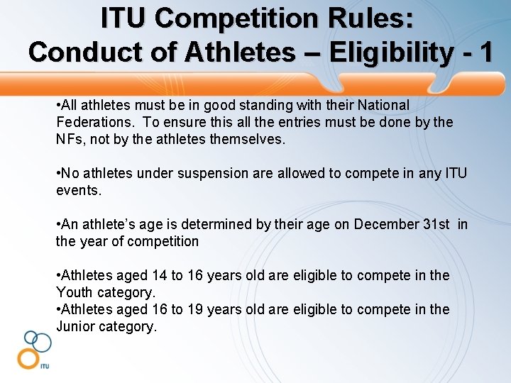 ITU Competition Rules: Conduct of Athletes – Eligibility - 1 • All athletes must