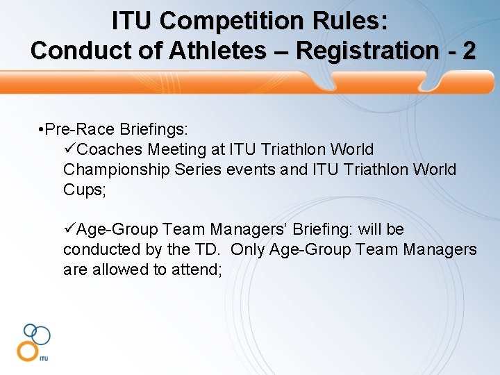 ITU Competition Rules: Conduct of Athletes – Registration - 2 • Pre-Race Briefings: üCoaches