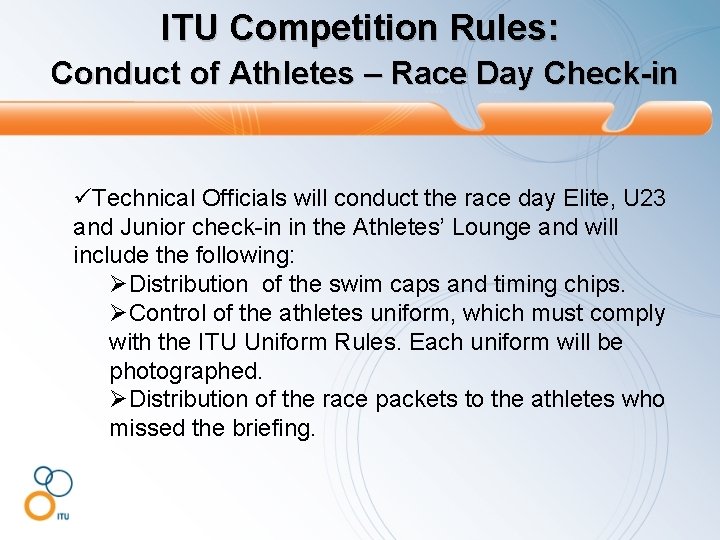 ITU Competition Rules: Conduct of Athletes – Race Day Check-in üTechnical Officials will conduct