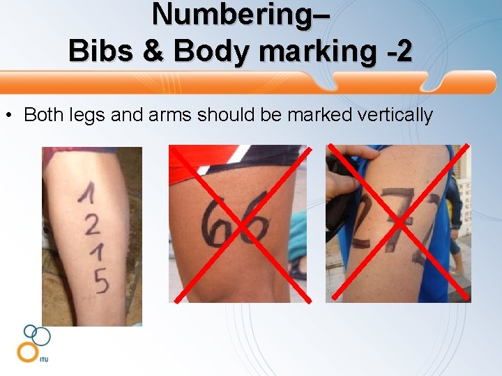 Numbering– Bibs & Body marking -2 • Both legs and arms should be marked