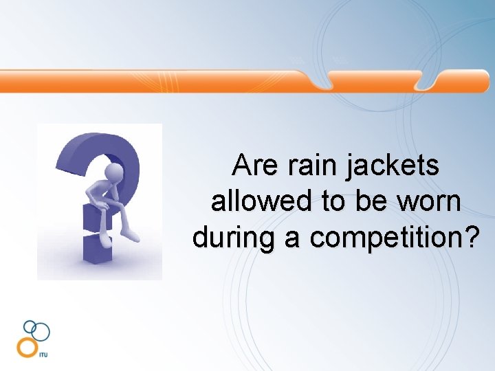 Are rain jackets allowed to be worn during a competition? 