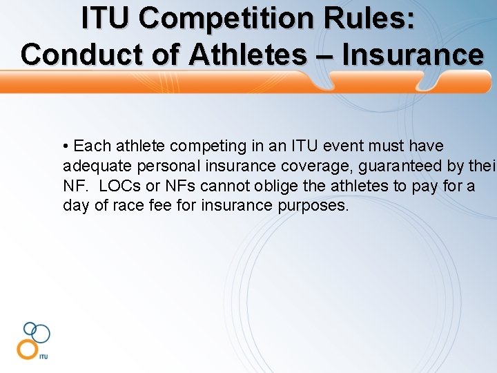 ITU Competition Rules: Conduct of Athletes – Insurance • Each athlete competing in an