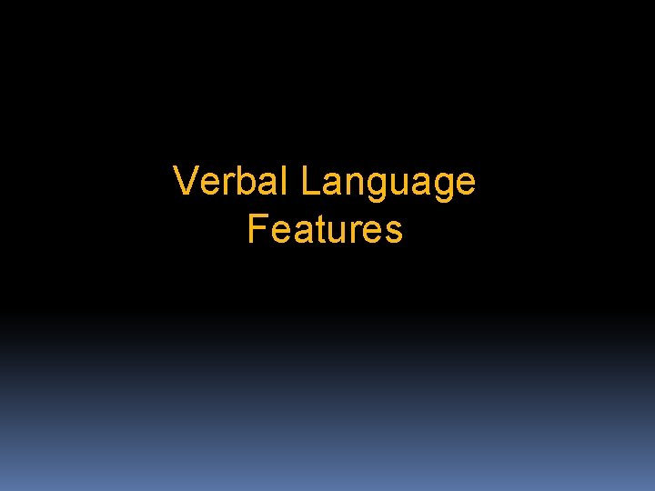 Verbal Language Features 