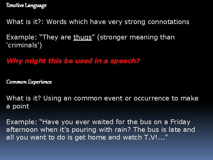 Emotive Language What is it? : Words which have very strong connotations Example: “They