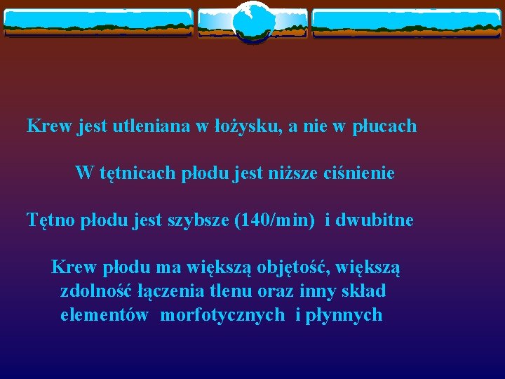 Krew jest utleniana w łożysku, a nie w płucach W tętnicach płodu jest niższe