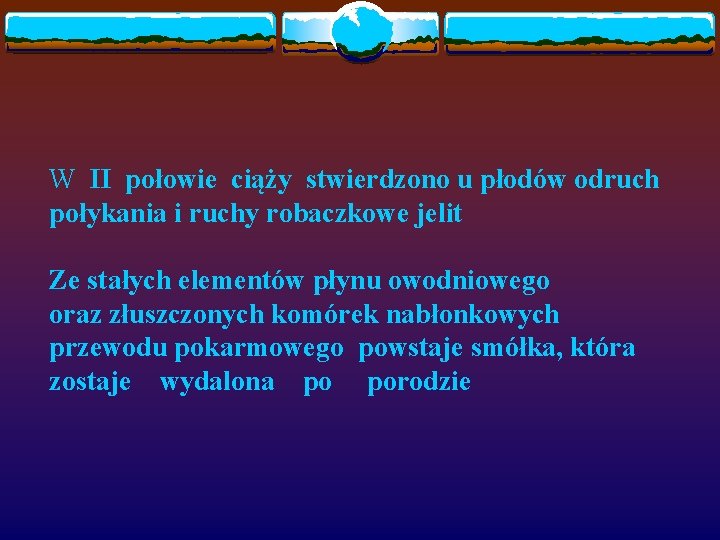 W II połowie ciąży stwierdzono u płodów odruch połykania i ruchy robaczkowe jelit Ze