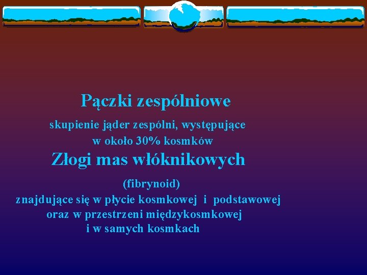 Pączki zespólniowe skupienie jąder zespólni, występujące w około 30% kosmków Złogi mas włóknikowych (fibrynoid)