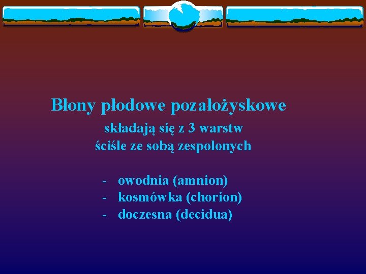 Błony płodowe pozałożyskowe składają się z 3 warstw ściśle ze sobą zespolonych - owodnia