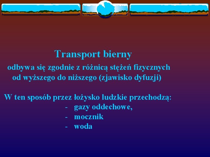 Transport bierny odbywa się zgodnie z różnicą stężeń fizycznych od wyższego do niższego (zjawisko