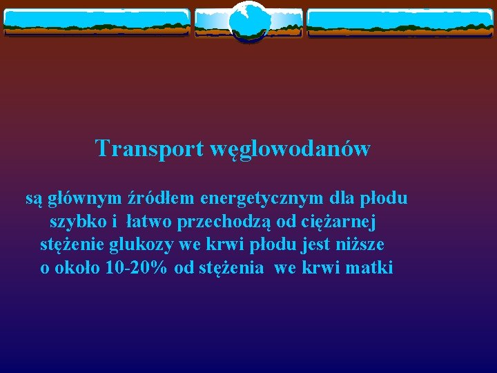 Transport węglowodanów są głównym źródłem energetycznym dla płodu szybko i łatwo przechodzą od ciężarnej