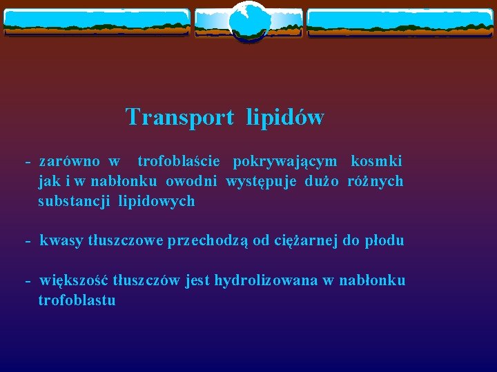 Transport lipidów - zarówno w trofoblaście pokrywającym kosmki jak i w nabłonku owodni występuje