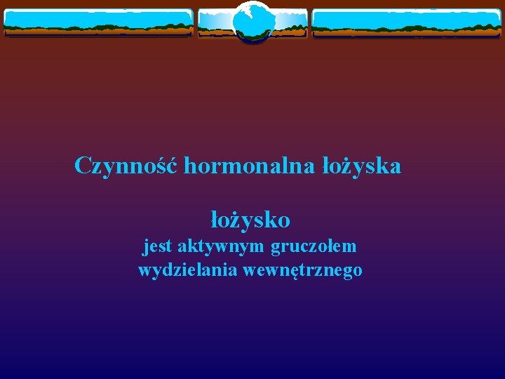 Czynność hormonalna łożysko jest aktywnym gruczołem wydzielania wewnętrznego 