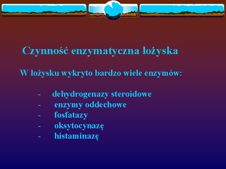 Czynność enzymatyczna łożyska W łożysku wykryto bardzo wiele enzymów: - dehydrogenazy steroidowe enzymy oddechowe