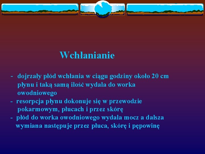 Wchłanianie - dojrzały płód wchłania w ciągu godziny około 20 cm płynu i taką