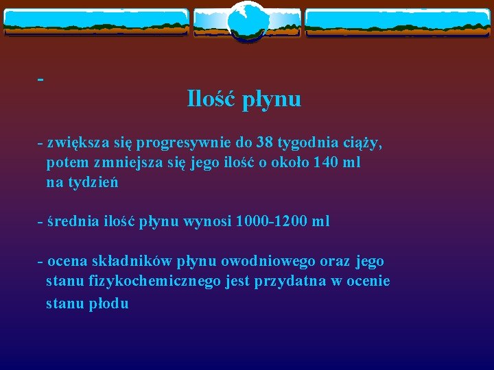 Ilość płynu - zwiększa się progresywnie do 38 tygodnia ciąży, potem zmniejsza się jego