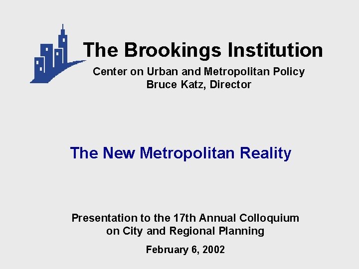 The Brookings Institution Center on Urban and Metropolitan Policy Bruce Katz, Director The New