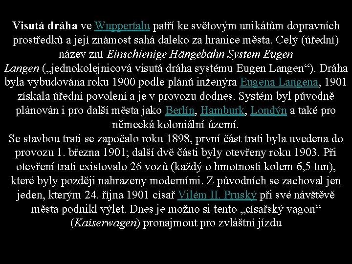 Visutá dráha ve Wuppertalu patří ke světovým unikátům dopravních prostředků a její známost sahá