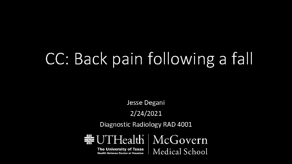 CC: Back pain following a fall Jesse Degani 2/24/2021 Diagnostic Radiology RAD 4001 