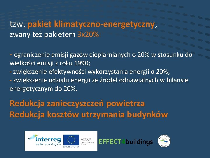 tzw. pakiet klimatyczno-energetyczny, zwany też pakietem 3 x 20%: - ograniczenie emisji gazów cieplarnianych