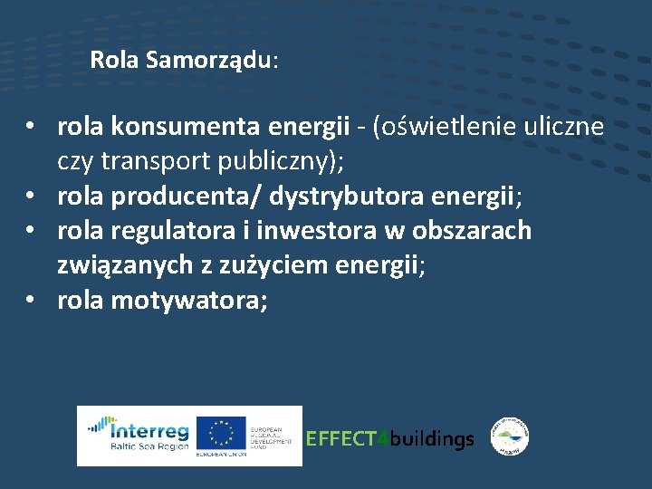 Rola Samorządu: • rola konsumenta energii - (oświetlenie uliczne czy transport publiczny); • rola