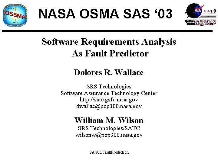 NASA OSMA SAS ‘ 03 Software Requirements Analysis As Fault Predictor Dolores R. Wallace