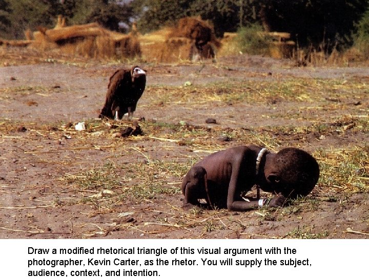 Draw a modified rhetorical triangle of this visual argument with the photographer, Kevin Carter,