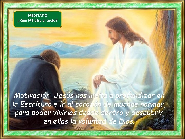 MEDITATIO ¿Qué ME dice el texto? Motivación: Jesús nos invita a profundizar en la