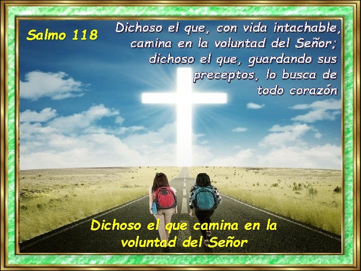 Salmo 118 Dichoso el que, con vida intachable, camina en la voluntad del Señor;