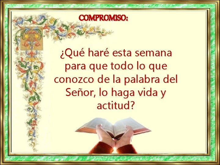 COMPROMISO: ¿Qué haré esta semana para que todo lo que conozco de la palabra