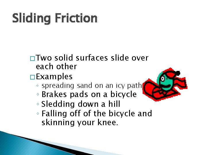 Sliding Friction � Two solid surfaces slide over each other � Examples ◦ spreading Sliding Friction � Two solid surfaces slide over each other � Examples ◦ spreading