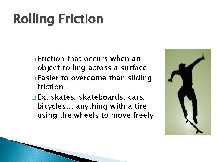 Rolling Friction � Friction that occurs when an object rolling across a surface � Rolling Friction � Friction that occurs when an object rolling across a surface �
