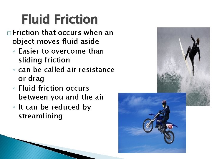 Fluid Friction � Friction that occurs when an object moves fluid aside ◦ Easier Fluid Friction � Friction that occurs when an object moves fluid aside ◦ Easier