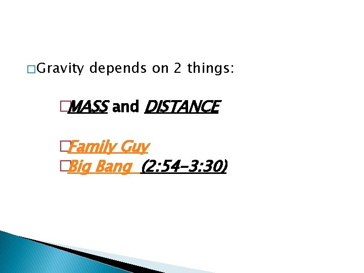� Gravity depends on 2 things: �MASS and DISTANCE �Family Guy �Big Bang (2: � Gravity depends on 2 things: �MASS and DISTANCE �Family Guy �Big Bang (2: