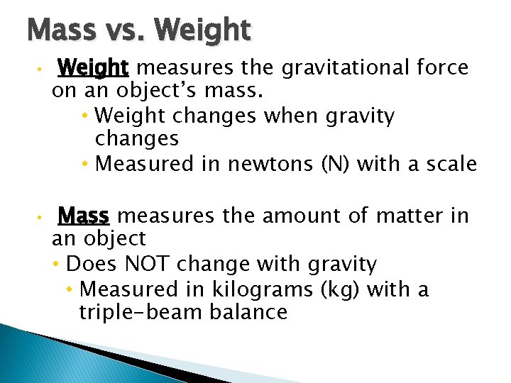 Mass vs. Weight • • Weight measures the gravitational force on an object’s mass. Mass vs. Weight • • Weight measures the gravitational force on an object’s mass.