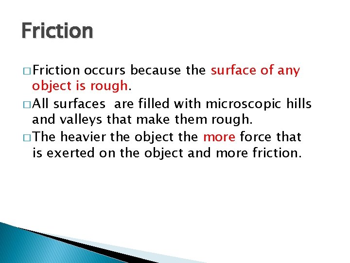 Friction � Friction occurs because the surface of any object is rough. � All Friction � Friction occurs because the surface of any object is rough. � All