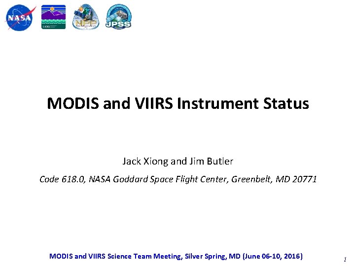 MODIS and VIIRS Instrument Status Jack Xiong and Jim Butler Code 618. 0, NASA