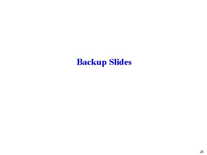 Backup Slides 24 