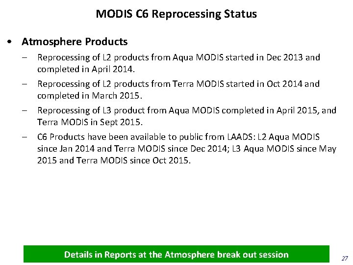 MODIS C 6 Reprocessing Status • Atmosphere Products – – Reprocessing of L 2