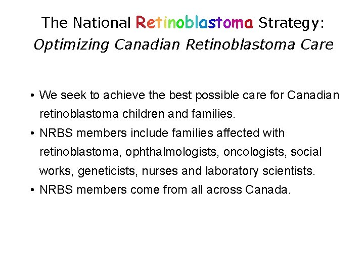The National Retinoblastoma Strategy: Optimizing Canadian Retinoblastoma Care • We seek to achieve the